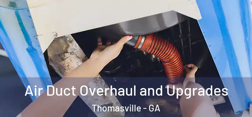 Air Duct Overhaul and Upgrades Thomasville - GA