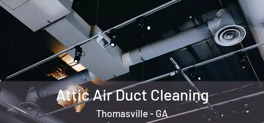  Attic Air Duct Cleaning Thomasville - GA