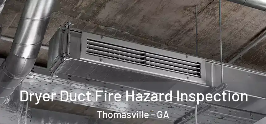  Dryer Duct Fire Hazard Inspection Thomasville - GA