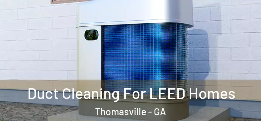  Duct Cleaning For LEED Homes Thomasville - GA