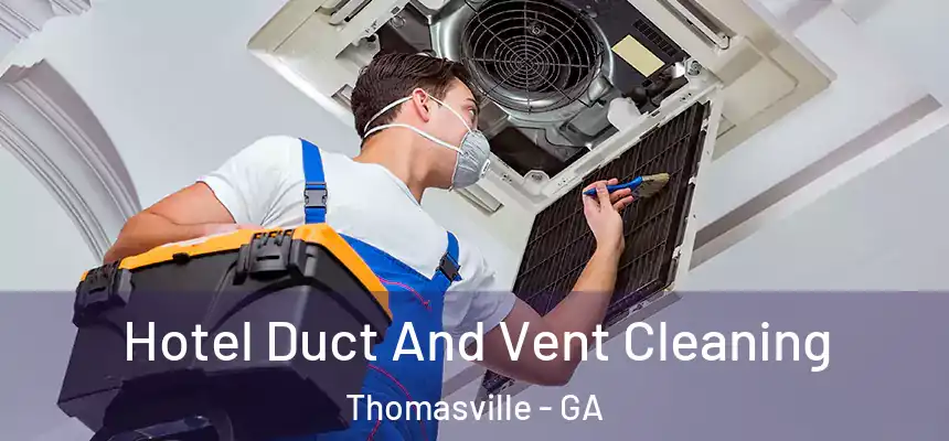  Hotel Duct And Vent Cleaning Thomasville - GA