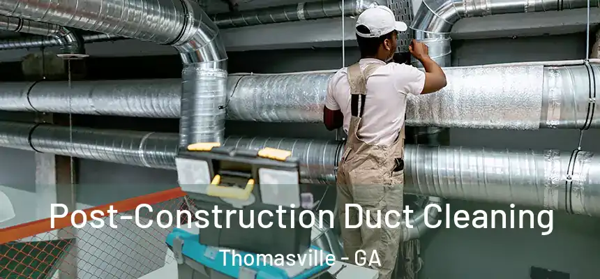  Post-Construction Duct Cleaning Thomasville - GA