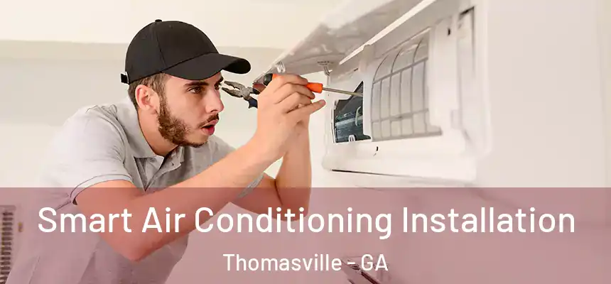  Smart Air Conditioning Installation Thomasville - GA
