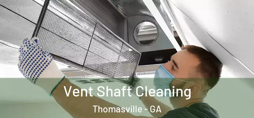  Vent Shaft Cleaning Thomasville - GA