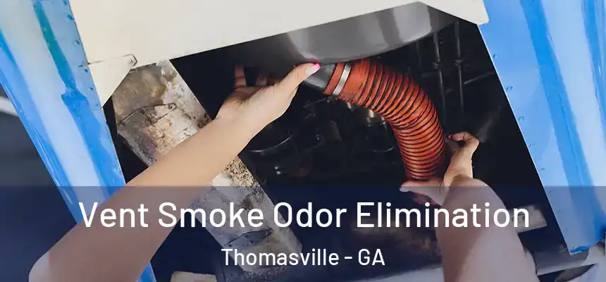  Vent Smoke Odor Elimination Thomasville - GA